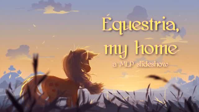 Equestria, My Home (MLP Slideshow)