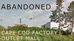 ABANDONED: Cape Cod Factory Outlet Mall