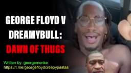 George Floyd Vs DreamyBull: Dawn of Thugs