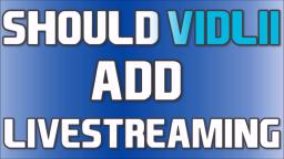 Should Vidlii Add Livestreaming?