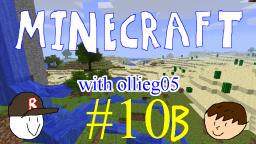 Minecraft with ollieg05 #10 (Part B)