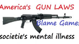 My Rant GUN LAWS, Blame games, Drugs, Sickness in America