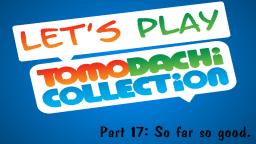 Lets play Tomodachi Collection #17: So far so good. (READ DESCRIPTION)