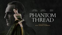 My Movie Review PHANTOM THREAD with Daniel Day Lewis, Vicky Krieps, Lesley Manville