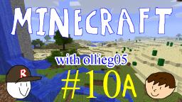 Minecraft with ollieg05 #10 (Part A)