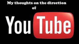 My thoughts on the direction of YouTube