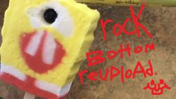 SpongeBob Edited - Rock Bottom (REUPLOAD)