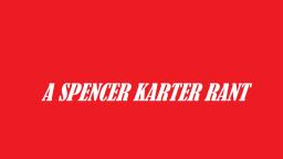 Spencer Karter Rant: This Thread Is Closed