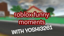 ROBLOX Funny Moments! (feat. Yoshi3261)