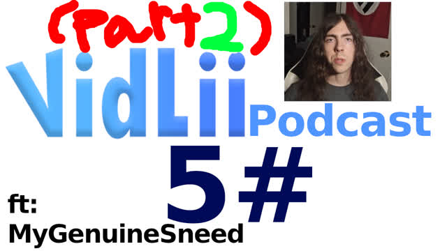 vidlii podcast 5#: MyGenuineSneed (part 2) vidlii podcast 5#: MyGenuineSneed (part 2)