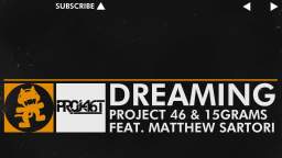 [House] - Dreaming - Project 46 & 15grams feat. Matthew Sartori [Monstercat Release]