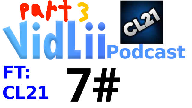VidLii Podcast 7#: CL21 (Part 3) VidLii Podcast 7#: CL21 (Part 3)