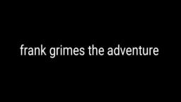 Episode 1 - Frank Grimes The Adventure