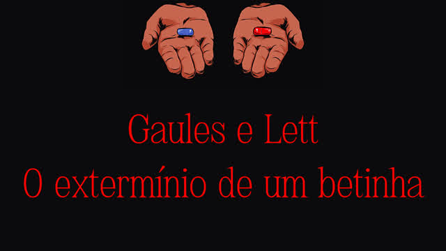 GAULES E LETT - O EXTERMÍNIO DE UM BETINHA