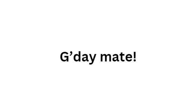 G’day mate!