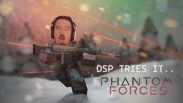 DSP Tries It: Phantom Forces