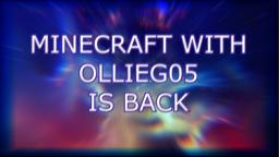 MINECRAFT WITH OLLIEG05 IS BACK