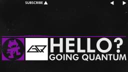 [Dubstep] - Hello? - Going Quantum [Monstercat Release]