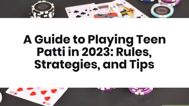 A Guide to Playing Teen Patti in 2023 Rules, Strategies, and Tips