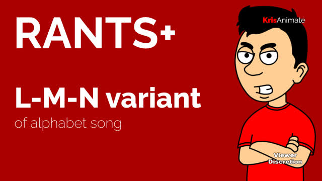 RANT: L-M-N variant of alphabet song - KrisAnimate Rants+