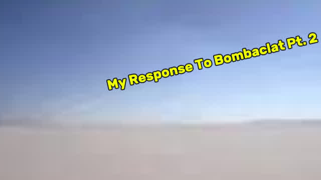 My response to Bombaclat: Part 2