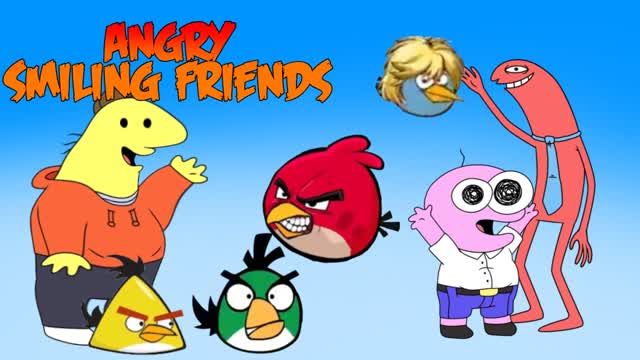 ANGRY SMILING FRIENDS (ANGRY BIRDS MEET SMILING FRIENDS)PARODY ANGRY SMILING FRIENDS (ANGRY BIRDS MEET SMILING FRIENDS)PARODY