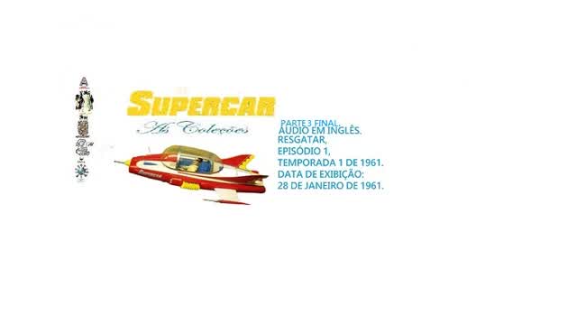 SUPER CARRO GERRY ANDERSON _ RESGATAR ÁUDIO EM INGLÊS PARTE 3 FINAL