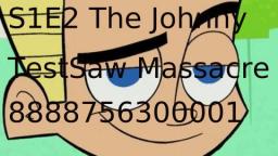 Johnny LowTest S1E2: The Johnny TestSaw Massacre