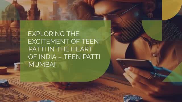 EXPLORING THE EXCITEMENT OF TEEN PATTI IN THE HEART OF INDIA – TEEN PATTI MUMBAI