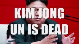 KIM JONG UN IS DEAD