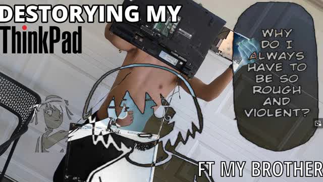 Destorying My ThinkPad ft my brother Destorying My ThinkPad ft my brother