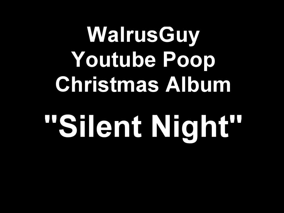 WalrusGuy Youtube Poop Christmas Album - Silent Night