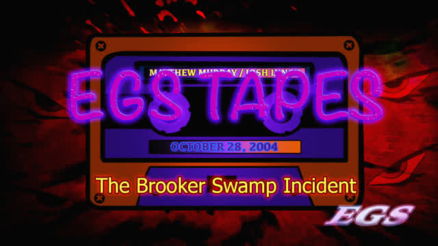 EGS Tapes - The Brooker Swamp Incident