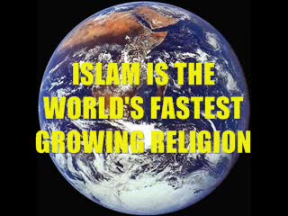 ISLAM IS THE WORLD'S FASTEST GROWING RELIGION ISLAM IS THE WORLD'S FASTEST GROWING RELIGION