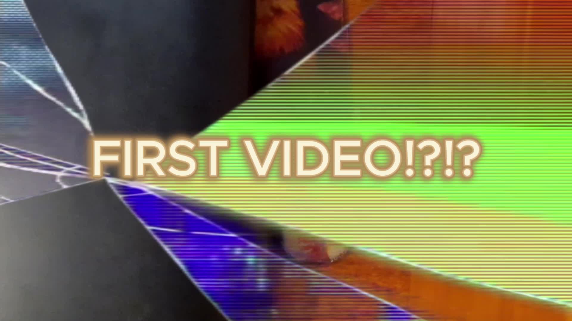 MY FIRST VIDEO! MY FIRST VIDEO!