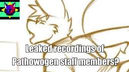 Leaked recordings of Pathowogen Staff Members