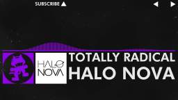 [Dubstep] - Totally Radical - Halo Nova [Monstercat Release]