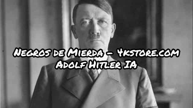 Negros de Mierda - 4kstore.com (Adolf Hitler IA)