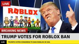 Donald Trump Banned Roblox From Usa Sad News Vidlii - news about roblox being banned