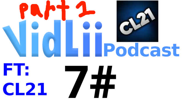 VidLii Podcast 7#: CL21 (Part 1) VidLii Podcast 7#: CL21 (Part 1)