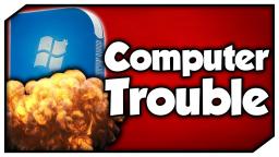 COMPUTER TROUBLE